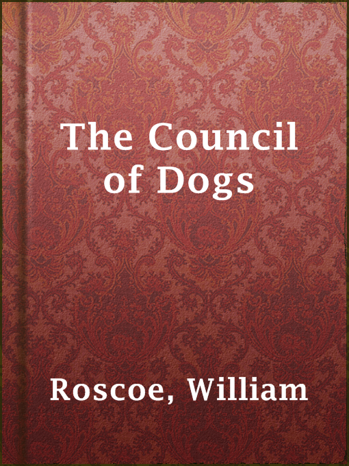 Title details for The Council of Dogs by William Roscoe - Available